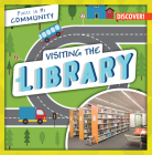 Visiting the Library (Places in My Community) By Seth Lynch Cover Image