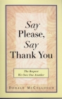 Say Please, Say Thank You: The Respect We Owe One Another By Donald Mccullough Cover Image