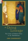 The Dying Lineage: The Crisis of Political Power in the Mahabharata Cover Image