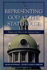 Representing God at the Statehouse: Religion and Politics in the American States By Edward L. Cleary (Editor), Allen D. Hertzke (Editor), III Bullock, Charles S. (Contribution by) Cover Image