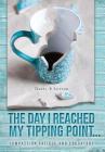 The Day I Reached My Tipping Point...: Compassion Fatigue and Educators By Daryl B. Sutter Cover Image
