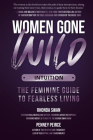 Women Gone Wild: Intuition: The Feminine Guide to Fearless Living Cover Image