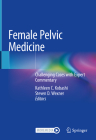 Female Pelvic Medicine: Challenging Cases with Expert Commentary By Kathleen C. Kobashi (Editor), Steven D. Wexner (Editor) Cover Image