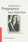 'Adolescence', Pregnancy and Abortion: Constructing a Threat of Degeneration (Women and Psychology) By Catriona I. MacLeod Cover Image