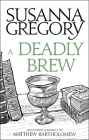 A Deadly Brew: The Fourth Matthew Bartholomew Chronicle (Chronicles of Matthew Bartholomew) By Susanna Gregory Cover Image