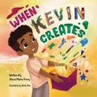 What Kevin Creates By Alicia Perry, Abira Das (Illustrator) Cover Image