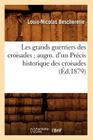 Les Grands Guerriers Des Croisades Augm. d'Un Précis Historique Des Croisades (Éd.1879) (Histoire) By Louis-Nicolas Bescherelle Cover Image