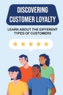 Discovering Customer Loyalty: Learn About The Different Types Of Customers: How To Earn Profits By Mose Siltman Cover Image