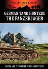 German Tank Hunters - The Panzerjäger By Bob Carruthers (Editor), Bob Carruthers (Introduction by) Cover Image