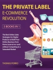 The Private Label E-Commerce Revolution [5 Books in 1]: The Best Online Sales Strategies for Digital Products to Build Your Online Business from Home Cover Image