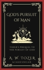 God's Pursuit of Man: Tozer's Prequel to the Pursuit of God By A. W. Tozer, Caleb Sinclair Cover Image