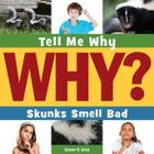 Skunks Smell Bad (Tell Me Why Library) Cover Image