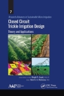 Closed Circuit Trickle Irrigation Design: Theory and Applications (Research Advances in Sustainable Micro Irrigation) By Megh R. Goyal (Editor), Hani A. a. Mansour (Editor) Cover Image