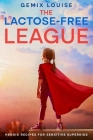 The Lactose-Free League: Heroic Recipes for Sensitive Superkids Cover Image
