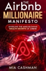The Airbnb Millionaire Manifesto: Unveiling the Mind-Blowing Wealth Secrets of Airbnb Cover Image