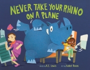 Never Take Your Rhino on a Plane By K.E. Lewis, Isabel Roxas (Illustrator) Cover Image