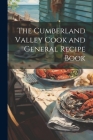 The Cumberland Valley Cook and General Recipe Book By Anonymous Cover Image