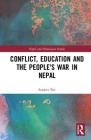Conflict, Education and People's War in Nepal (Nepal and Himalayan Studies) By Sanjeev Rai Cover Image