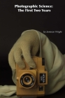Photographic Science: The First Two Years By Jameson Wright (Photographer), Jameson Wright Cover Image