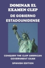 Dominar el examen CLEP de Gobierno Estadounidense: Conquer the CLEP American Government Exam Cover Image
