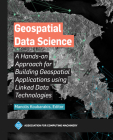 Geospatial Data Science: A Hands-On Approach for Building Geospatial Applications Using Linked Data Technologies (ACM Books) By Manolis Koubarakis (Editor) Cover Image