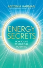 Energy Secrets: How to Live Life to Your Full Potential By Antonia Harman Cover Image