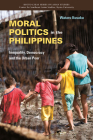 Moral Politics in the Philippines: Inequality, Democracy and the Urban Poor Cover Image