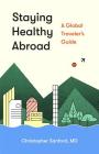Staying Healthy Abroad: A Global Traveler's Guide By Christopher Sanford Cover Image