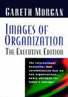 Images of Organization -- The Executive Edition By Gareth Morgan Cover Image