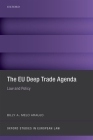 The Eu Deep Trade Agenda: Law and Policy (Oxford Studies in European Law) By Billy A. Melo Araujo Cover Image