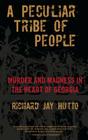 Peculiar Tribe of People: Murder And Madness In The Heart Of Georgia By Richard Hutto Cover Image