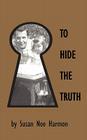 To Hide the Truth By Susan Noe Harmon Cover Image