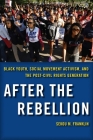 After the Rebellion: Black Youth, Social Movement Activism, and the Post-Civil Rights Generation By Sekou M. Franklin Cover Image