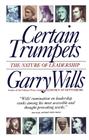 Certain Trumpets: The Nature of Leadership By Garry Wills Cover Image