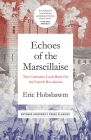 Echoes of the Marseillaise: Two Centuries Look Back on the French Revolution (Mason Welch Gross Lecture Series) By Professor Eric Hobsbawm Cover Image