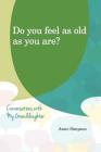Do You Feel as Old as You Are?: Conversations with My Grandaughter By Anne Simpson Cover Image