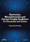 Electronics, Microelectronics and Current-Tunable Oscillators for Sinusoids and Chaos By Banlue Srisuchinwong Cover Image