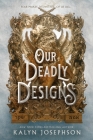 Our Deadly Designs By Kalyn Josephson Cover Image