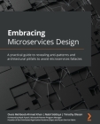 Embracing Microservices Design: A practical guide to revealing anti-patterns and architectural pitfalls to avoid microservices fallacies By Ovais Mehboob Ahmed Khan, Nabil Siddiqui, Timothy Oleson Cover Image
