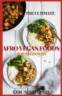 The Ultimate Afro Vegan Foods for Beginners By Eric Scott Cover Image