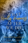 What Really Happens After We Die: (There Will Be Hugs in Heaven) By James L. Papandrea Cover Image