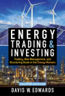 Energy Trading & Investing: Trading, Risk Management, and Structuring Deals in the Energy Markets, Second Edition By Davis Edwards Cover Image