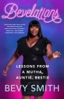 Bevelations: Lessons from a Mutha, Auntie, Bestie By Bevy Smith Cover Image