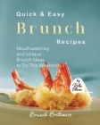 Quick & Easy Brunch Recipes: Mouthwatering and Unique Brunch Ideas to Try This Weekend Cover Image