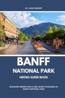 Banff National Park Hiking Guide Book: Discover Hidden Trails and Secret Passages of Banff National Park Cover Image
