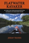 Flatwater Kayaker: My time spent in the Musconetcong Watershed and surrounding waters. (Flat-water Kayaker #1) By Jeremy Travers Cover Image