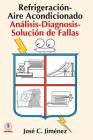 Refrigeracion-Aire Acondicionado: Analisis-Diagnosis-Solucion de Fallas By Jose C. Jimenez Cover Image