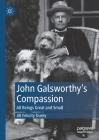 John Galsworthy's Compassion: All Beings Great and Small By Jill Felicity Durey Cover Image
