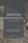 Middleism Eschatology: An answer to the Preterism Heresy By Stephen N. Whitsett M. DIV Cover Image