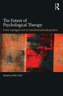 The Future of Psychological Therapy: From Managed Care to Transformational Practice By John Lees (Editor) Cover Image